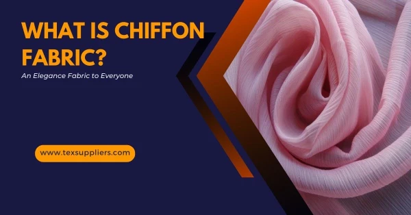 What is Chiffon Fabric? How It's made, Types, Properties, and Applications